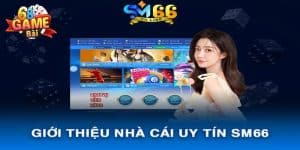 Sm66 - Giới Thiệu Cổng Game Này Có Trải Nghiệm Gì Hấp Dẫn?